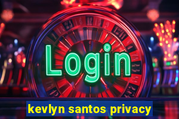 kevlyn santos privacy